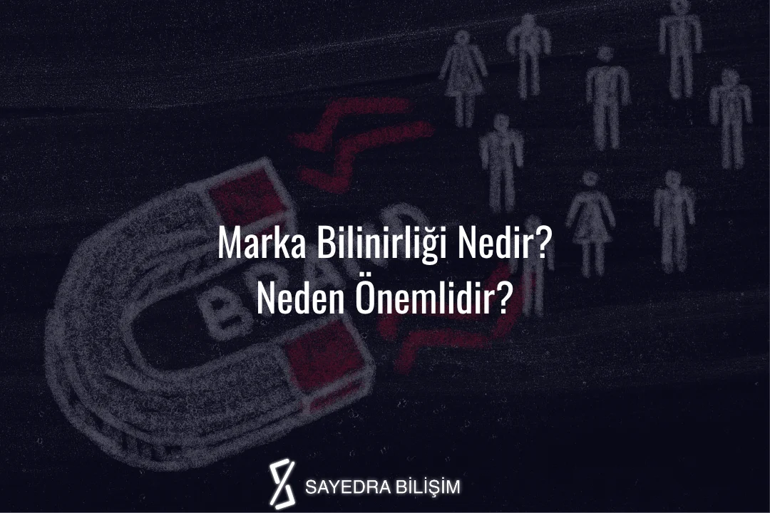 Marka Bilinirliği Nedir? Neden Önemlidir?