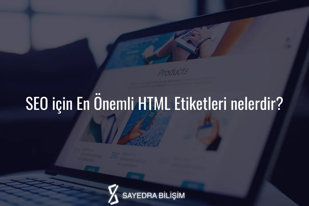 SEO için En Önemli HTML Etiketleri nelerdir?